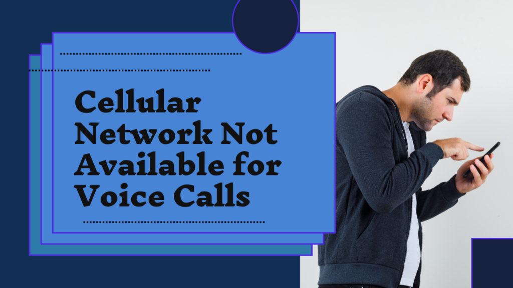 Cellular Network Not Available for Voice Calls