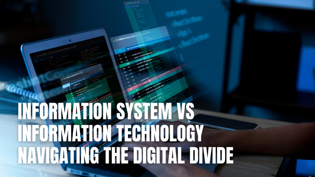 Information System vs Information Technology: Navigating the Digital Divide