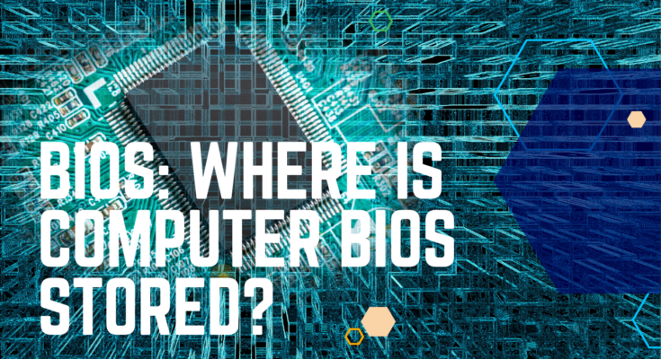 Bios: Where Is Computer Bios Stored?