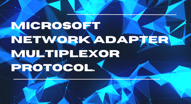 Explore the critical role of the Microsoft Network Adapter Multiplexor Protocol. Understand its significance in network efficiency and seamless data transmission.