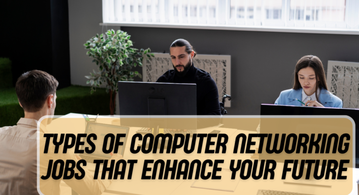 Types of Computer Networking Jobs that enhance your future