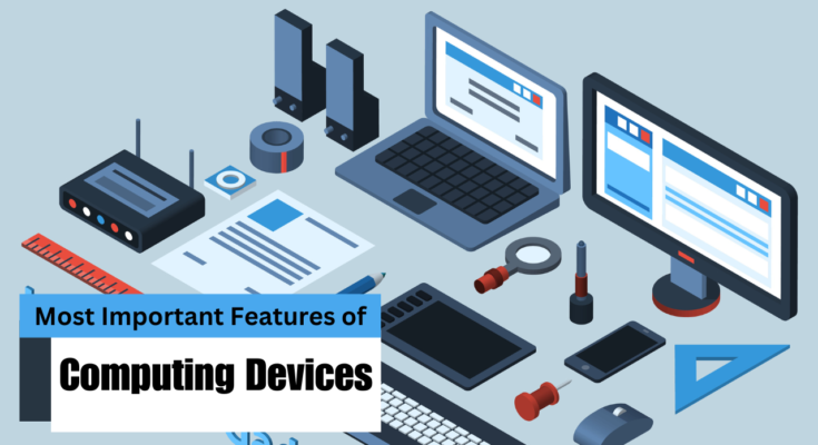 Most Important Features of Computing Devices